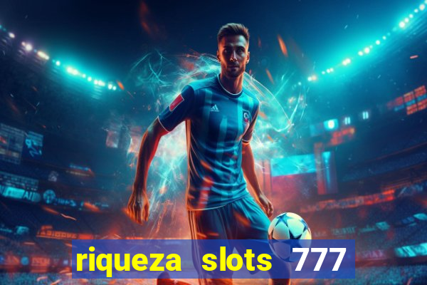 riqueza slots 777 paga mesmo